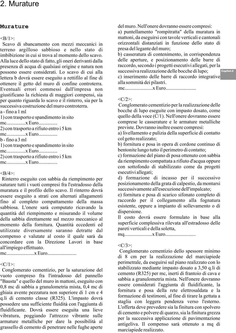 Lo scavo di cui alla lettera b dovr essere eseguito a rettifilo al fine di ottenere il getto del muro di confine controterra.