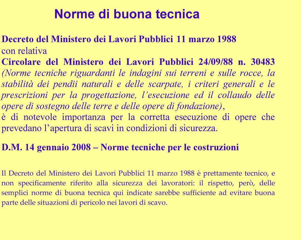 il collaudo delle opere di sostegno delle terre e delle opere di fondazione), è di notevole importanza per la corretta esecuzione di opere che prevedano l apertura di scavi in condizioni di sicurezza.