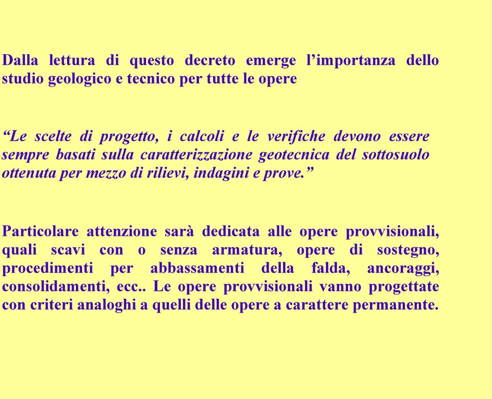 Particolare attenzione sarà dedicata alle opere provvisionali, quali scavi con o senza armatura, opere di sostegno, procedimenti per