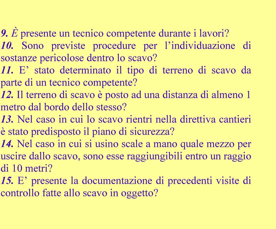Il terreno di scavo è posto ad una distanza di almeno 1 metro dal bordo dello stesso? 13.