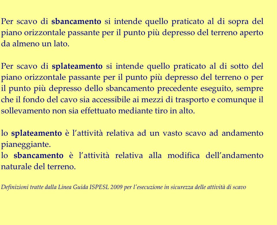 eseguito, sempre che il fondo del cavo sia accessibile ai mezzi di trasporto e comunque il sollevamento non sia effettuato mediante tiro in alto.