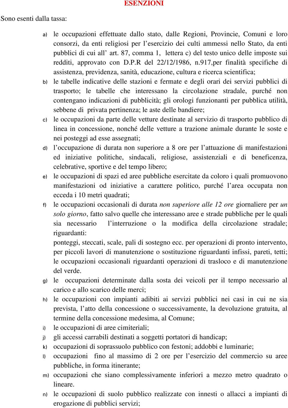 917,per finalità specifiche di assistenza, previdenza, sanità, educazione, cultura e ricerca scientifica; b) le tabelle indicative delle stazioni e fermate e degli orari dei servizi pubblici di