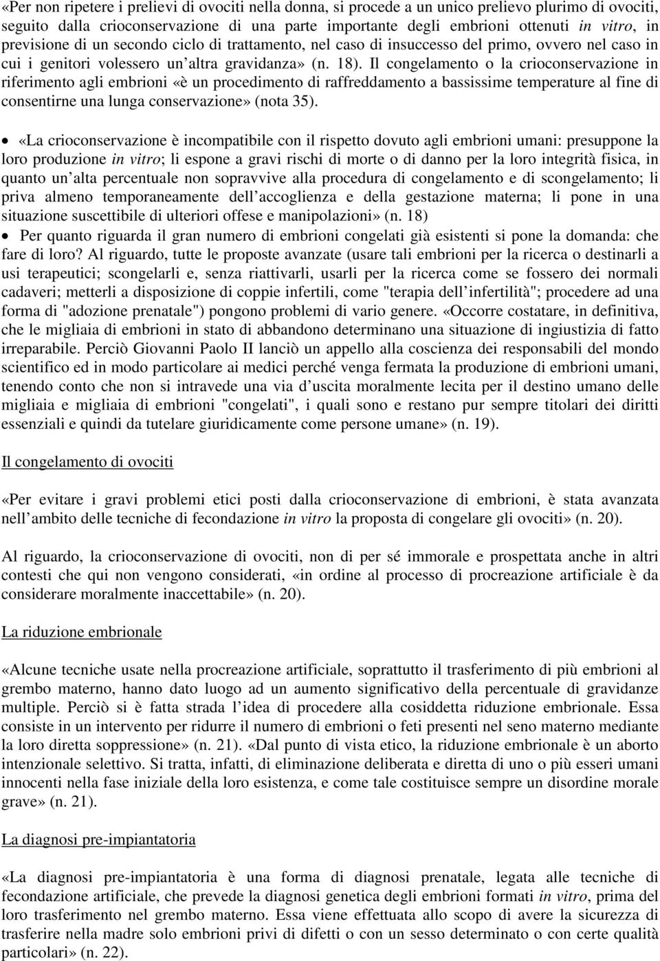 Il congelamento o la crioconservazione in riferimento agli embrioni «è un procedimento di raffreddamento a bassissime temperature al fine di consentirne una lunga conservazione» (nota 35).