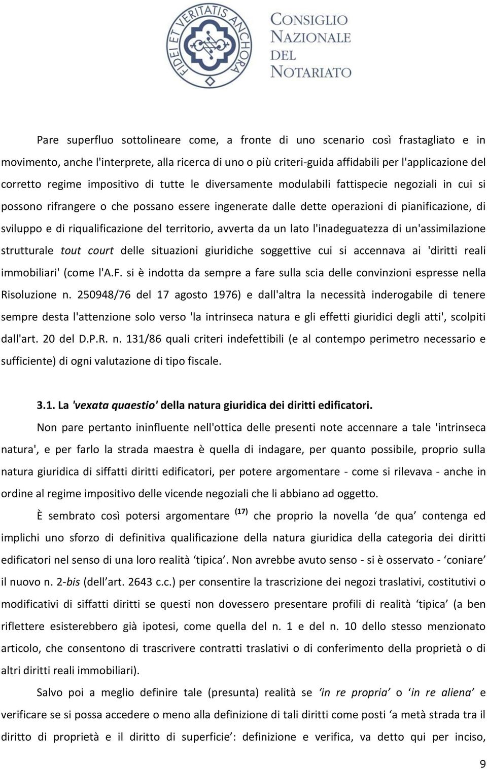 riqualificazione del territorio, avverta da un lato l'inadeguatezza di un'assimilazione strutturale tout court delle situazioni giuridiche soggettive cui si accennava ai 'diritti reali immobiliari'