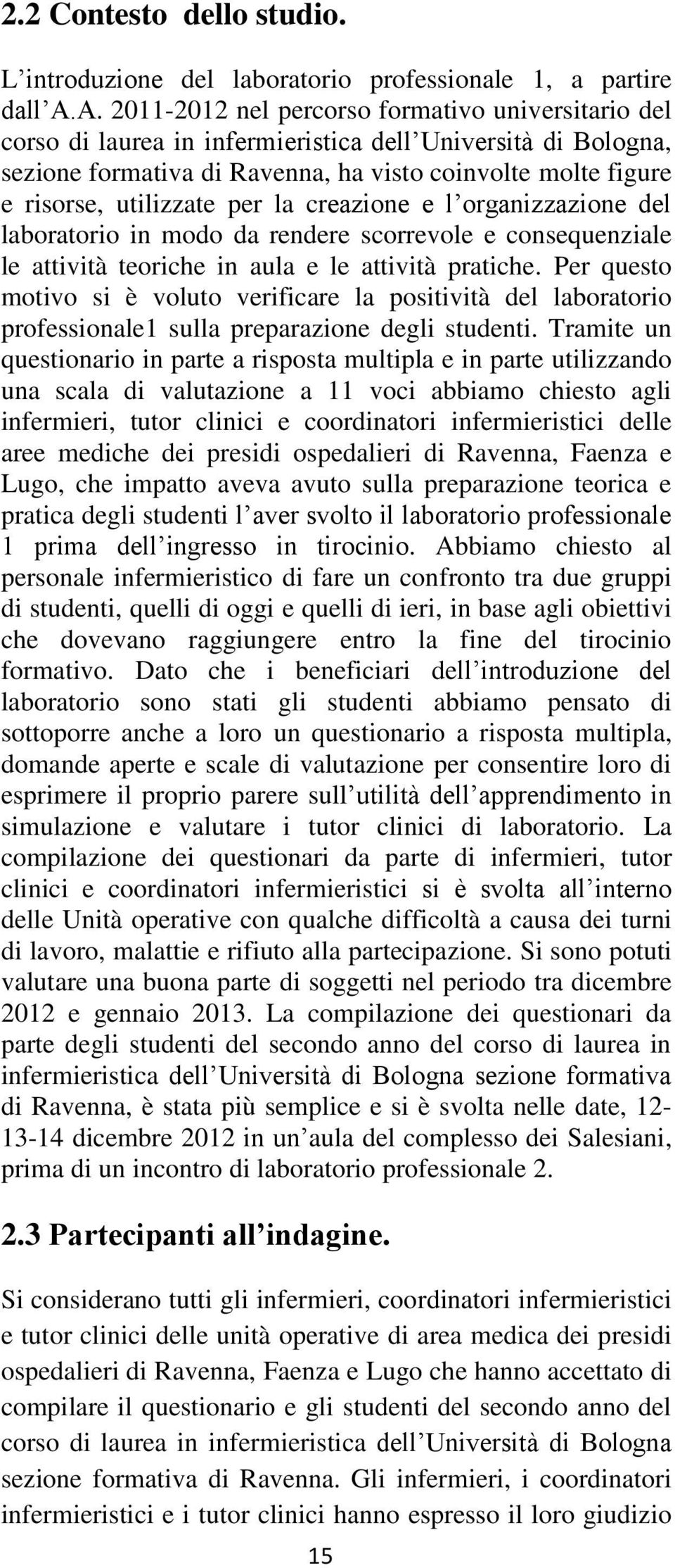 utilizzate per la creazione e l organizzazione del laboratorio in modo da rendere scorrevole e consequenziale le attività teoriche in aula e le attività pratiche.