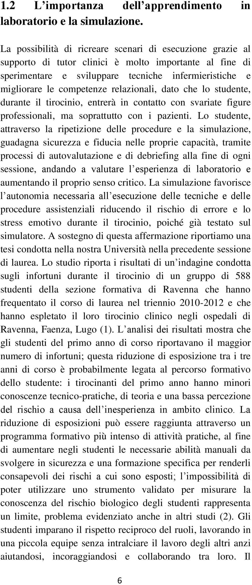 relazionali, dato che lo studente, durante il tirocinio, entrerà in contatto con svariate figure professionali, ma soprattutto con i pazienti.