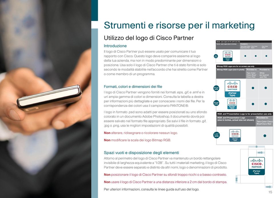 Usa solo il logo di Cisco Partner che ti è stato fornito e solo secondo le modalità stabilite nell'accordo che hai stretto come Partner o come membro di un programma.