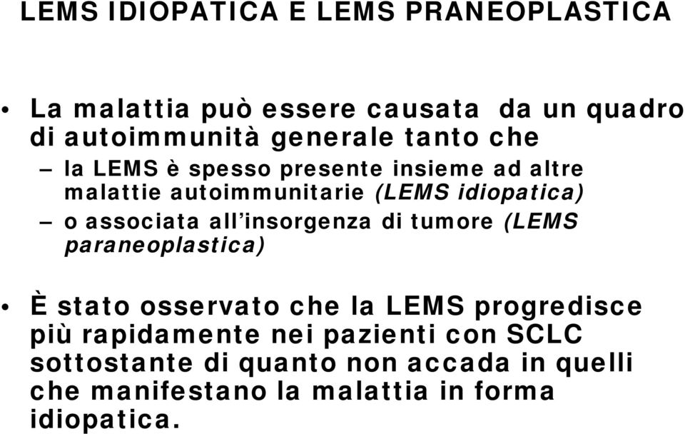 all insorgenza di tumore (LEMS paraneoplastica) È stato osservato che la LEMS progredisce più rapidamente