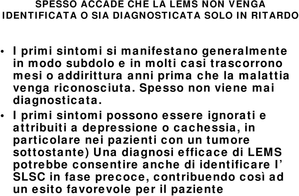 I primi sintomi possono essere ignorati e attribuiti a depressione o cachessia, in particolare nei pazienti con un tumore sottostante) Una