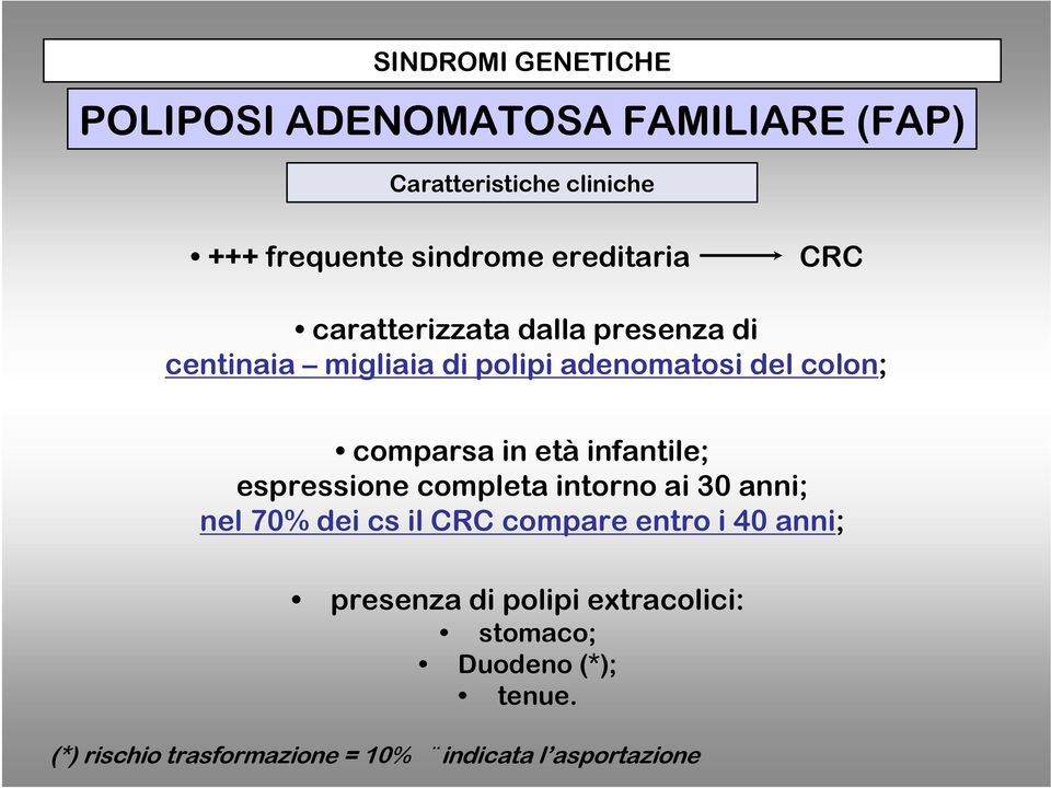 in età infantile; espressione completa intorno ai 30 anni; nel 70% dei cs il CRC compare entro i 40 anni;