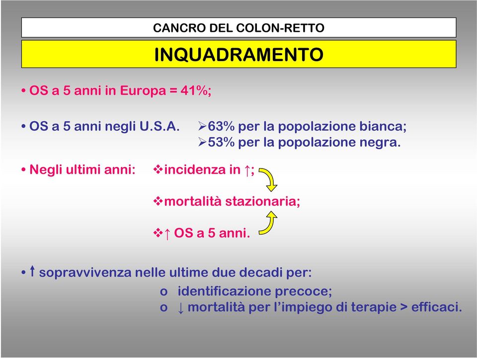 Negli ultimi anni: incidenza in ; mortalità stazionaria; OS a 5 anni.