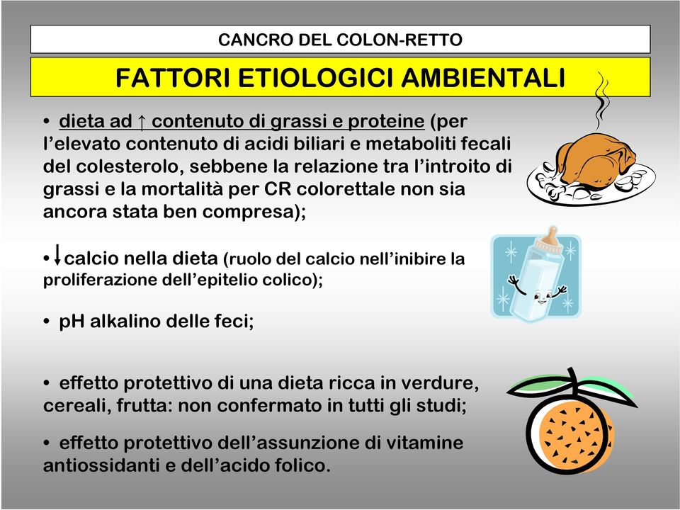 stata ben compresa); calcio nella dieta (ruolo del calcio nell inibire la proliferazione dell epitelio colico); effetto protettivo di una dieta