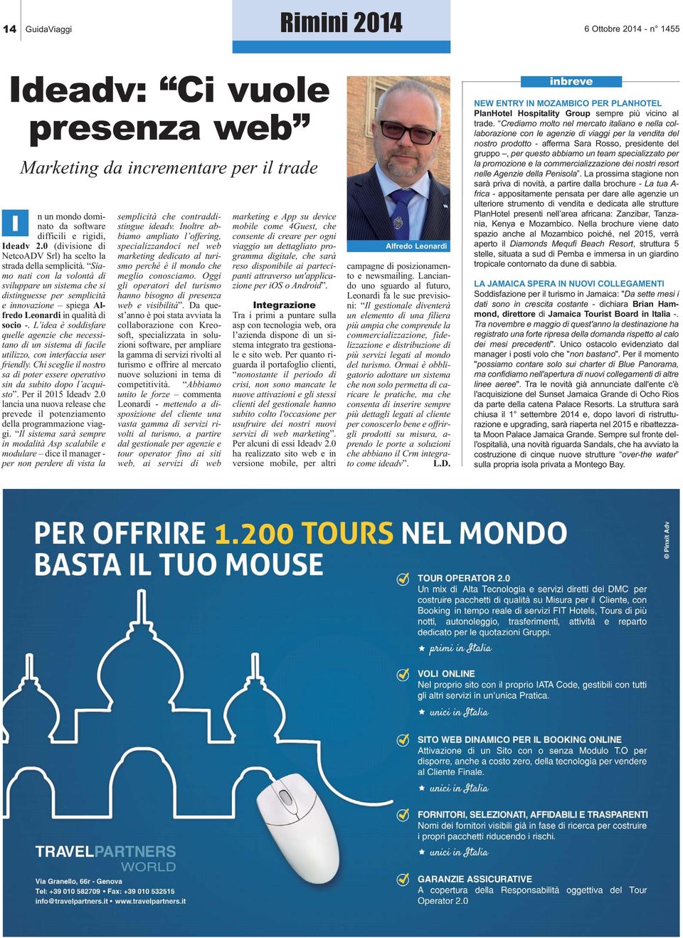 Siamo nati con la volontà di sviluppare un sistema che si distinguesse per semplicità e innovazione spiega Alfredo Leonardi in qualità di socio -.