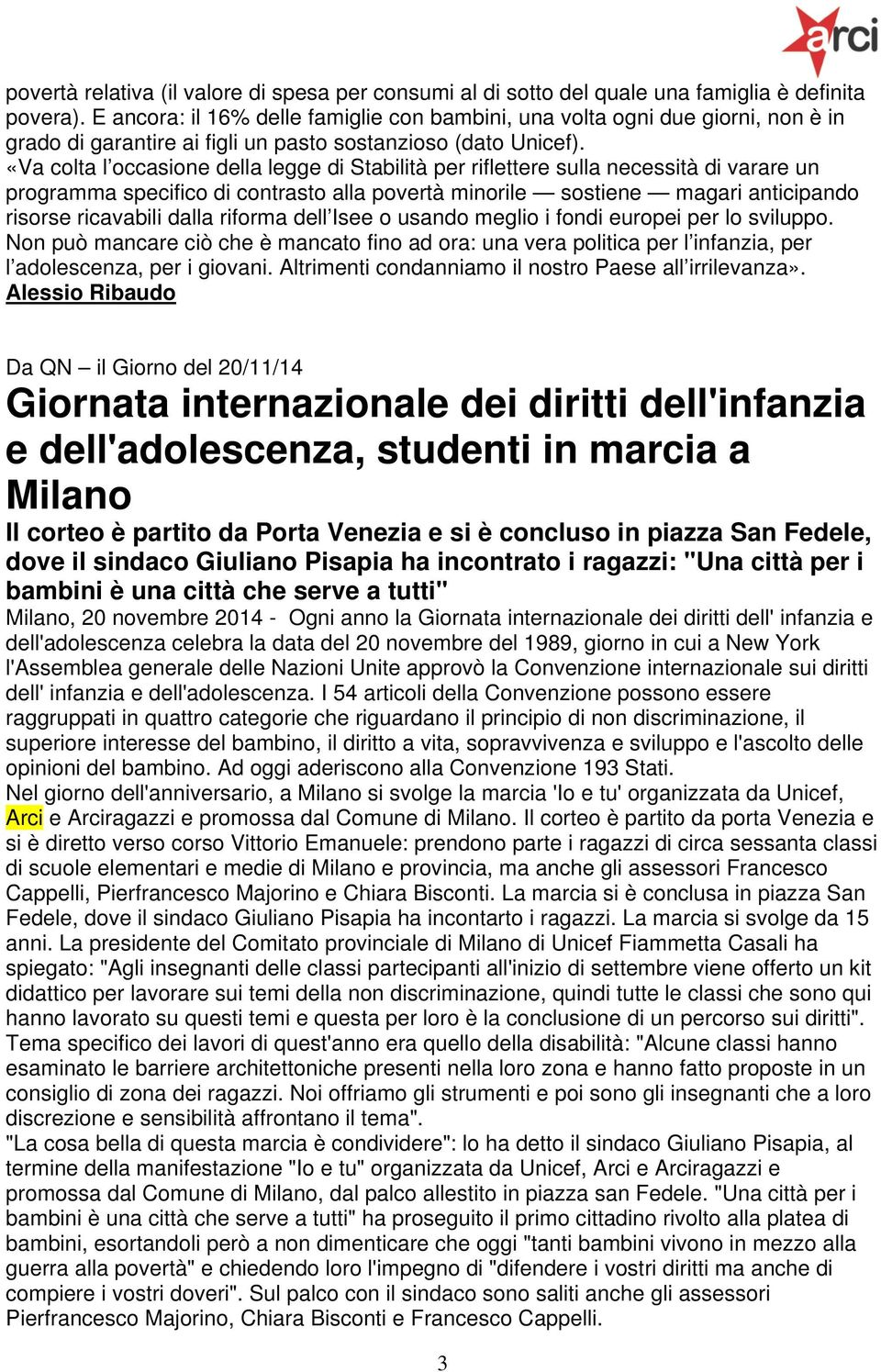 «Va colta l occasione della legge di Stabilità per riflettere sulla necessità di varare un programma specifico di contrasto alla povertà minorile sostiene magari anticipando risorse ricavabili dalla