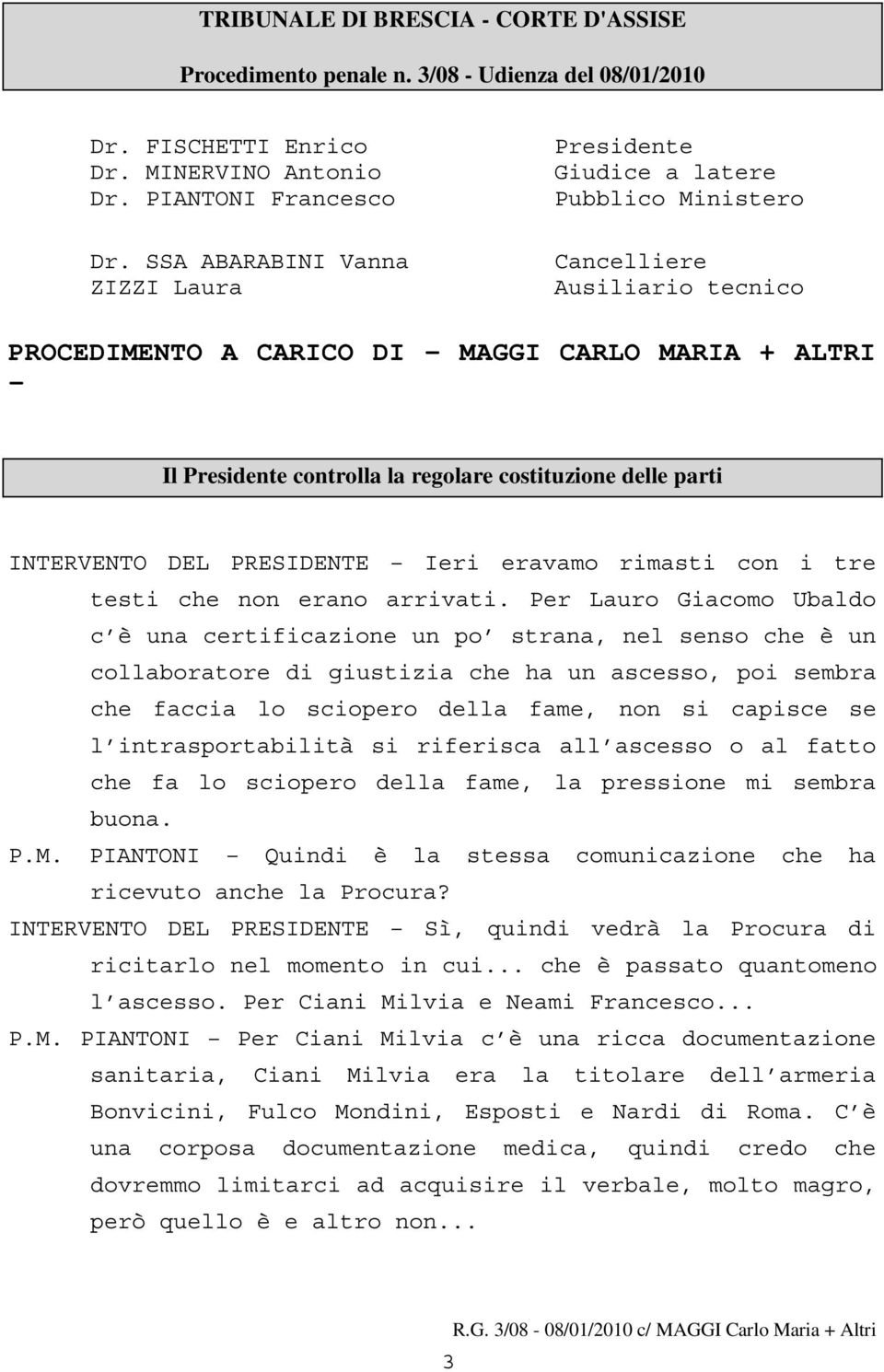 costituzione delle parti INTERVENTO DEL PRESIDENTE Ieri eravamo rimasti con i tre testi che non erano arrivati.