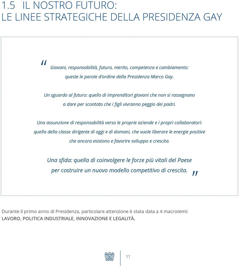 Una assunzione di responsabilità verso le proprie aziende e i propri collaboratori: quella della classe dirigente di oggi e di domani, che vuole liberare le energie positive che ancora esistono e