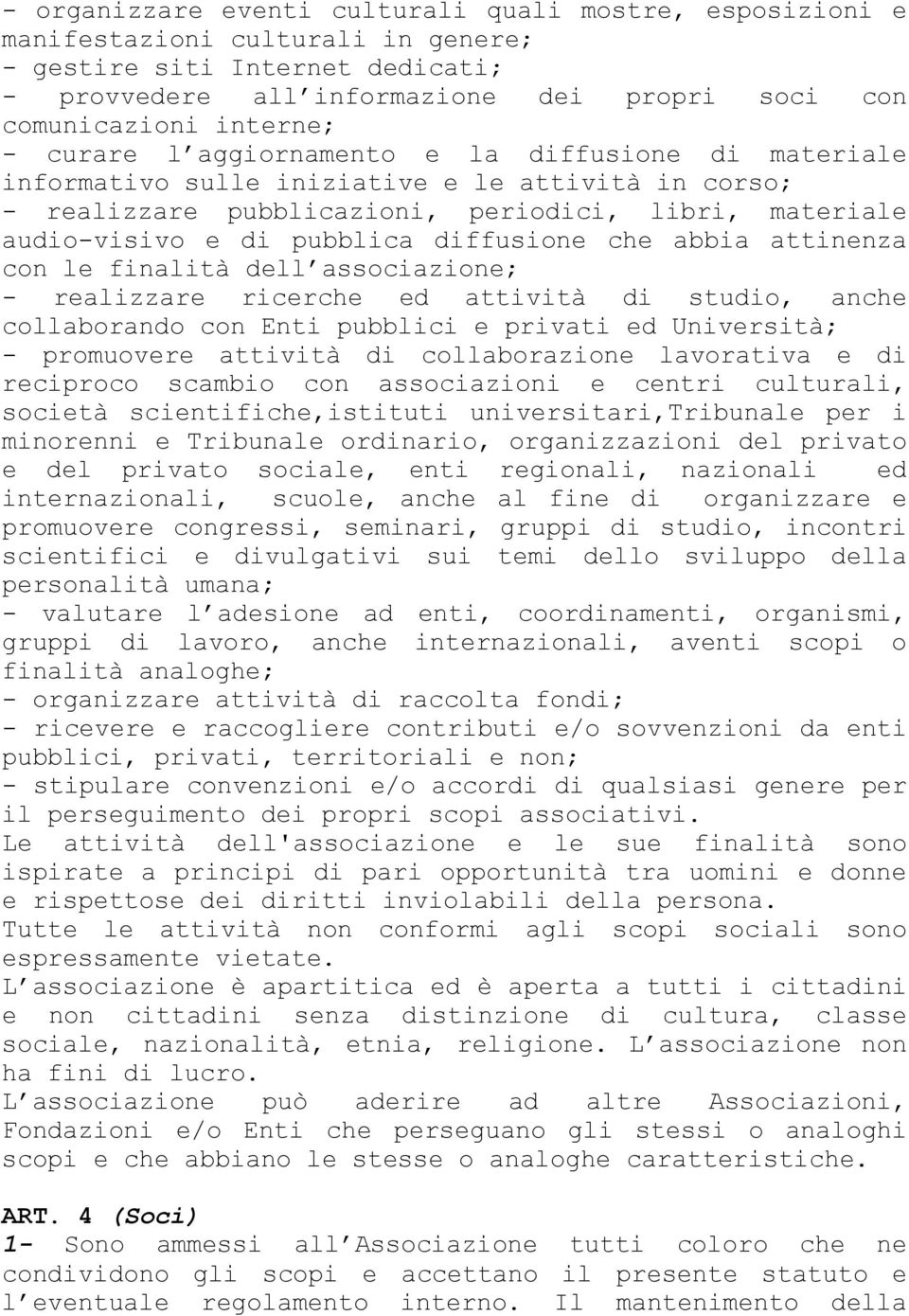 diffusione che abbia attinenza con le finalità dell associazione; - realizzare ricerche ed attività di studio, anche collaborando con Enti pubblici e privati ed Università; - promuovere attività di