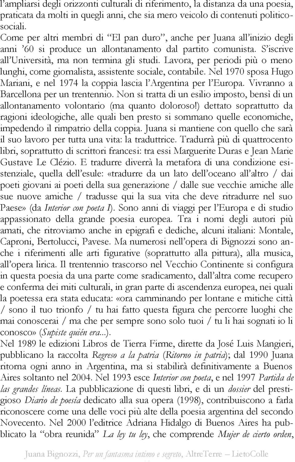 Lavora, per periodi più o meno lunghi, come giornalista, assistente sociale, contabile. Nel 1970 sposa Hugo Mariani, e nel 1974 la coppia lascia l Argentina per l Europa.