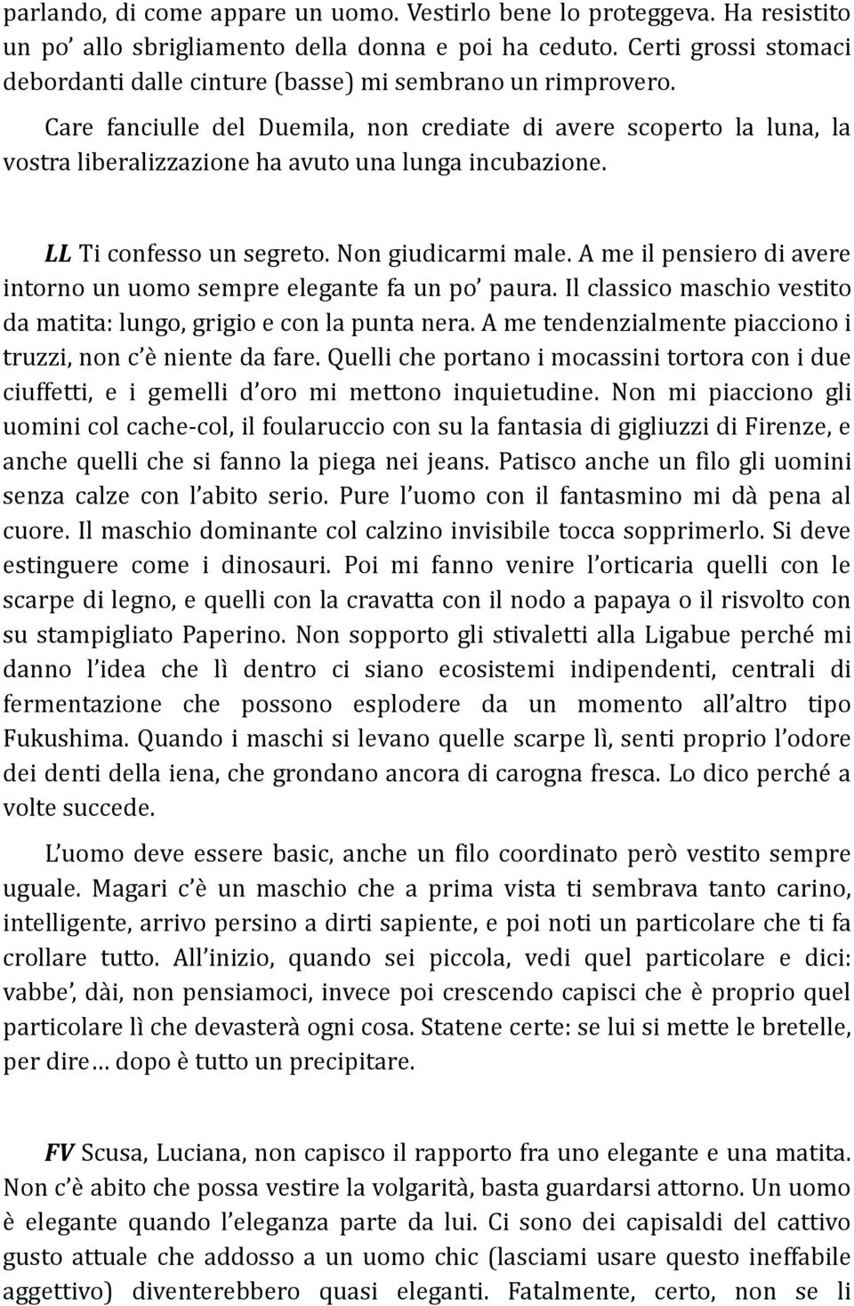 Care fanciulle del Duemila, non crediate di avere scoperto la luna, la vostra liberalizzazione ha avuto una lunga incubazione. LL Ti confesso un segreto. Non giudicarmi male.