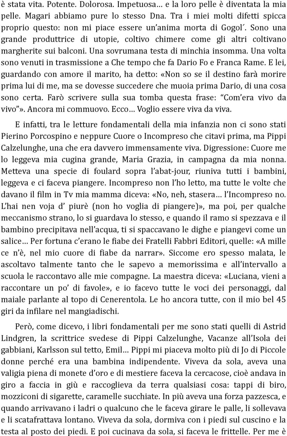 Una sovrumana testa di minchia insomma. Una volta sono venuti in trasmissione a Che tempo che fa Dario Fo e Franca Rame.