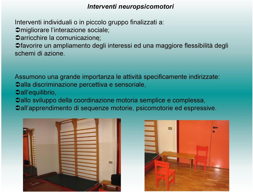 Assumono una grande importanza le attività specificamente indirizzate: alla discriminazione percettiva e sensoriale, all