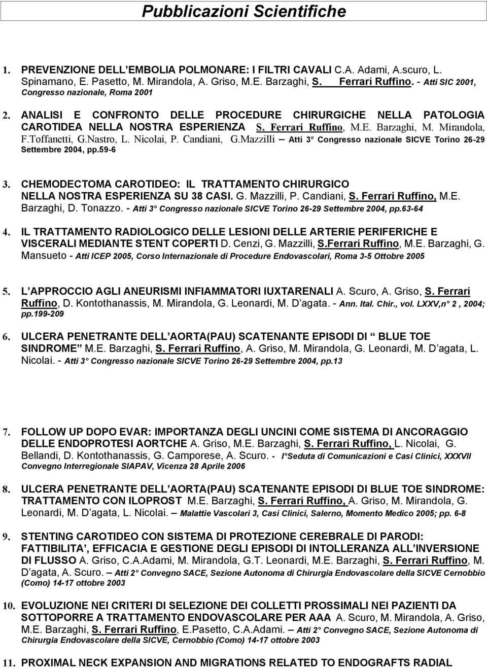 Toffanetti, G.Nastro, L. Nicolai, P. Candiani, G.Mazzilli Atti 3 Congresso nazionale SICVE Torino 26-29 Settembre 2004, pp.59-6 3.