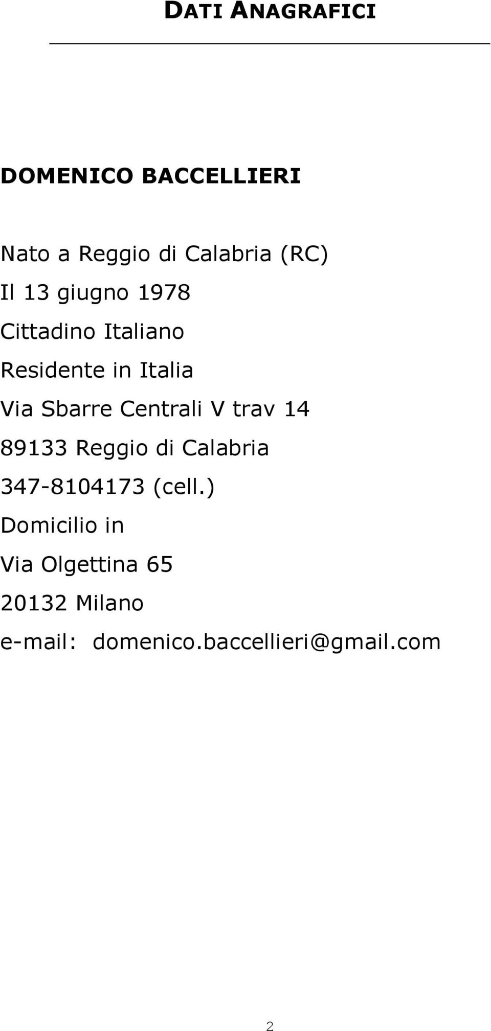 Centrali V trav 14 89133 Reggio di Calabria 347-8104173 (cell.