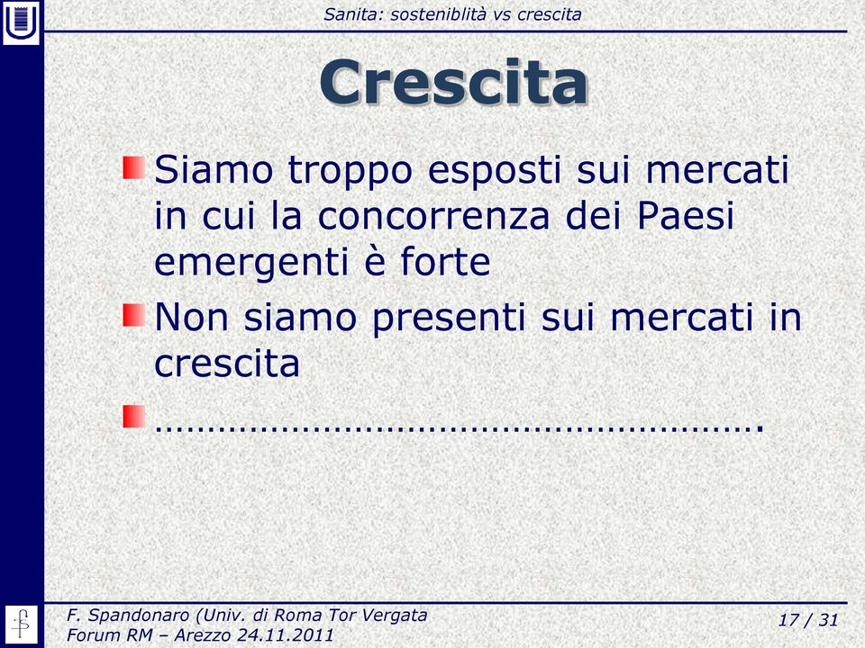 emergenti è forte Non siamo presenti sui mercati in crescita.