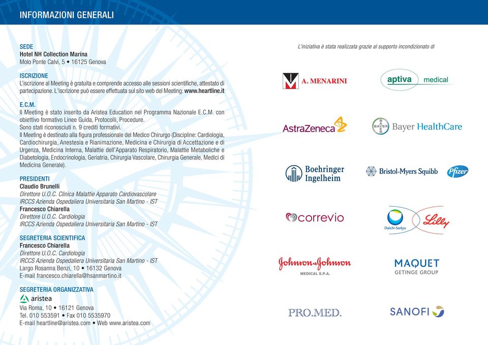 eting: www.heartline.it E.C.M. Il Meeting è stato inserito da Aristea Education nel Programma Nazionale E.C.M. con obiettivo formativo Linee Guida, Protocolli, Procedure. Sono stati riconosciuti n.