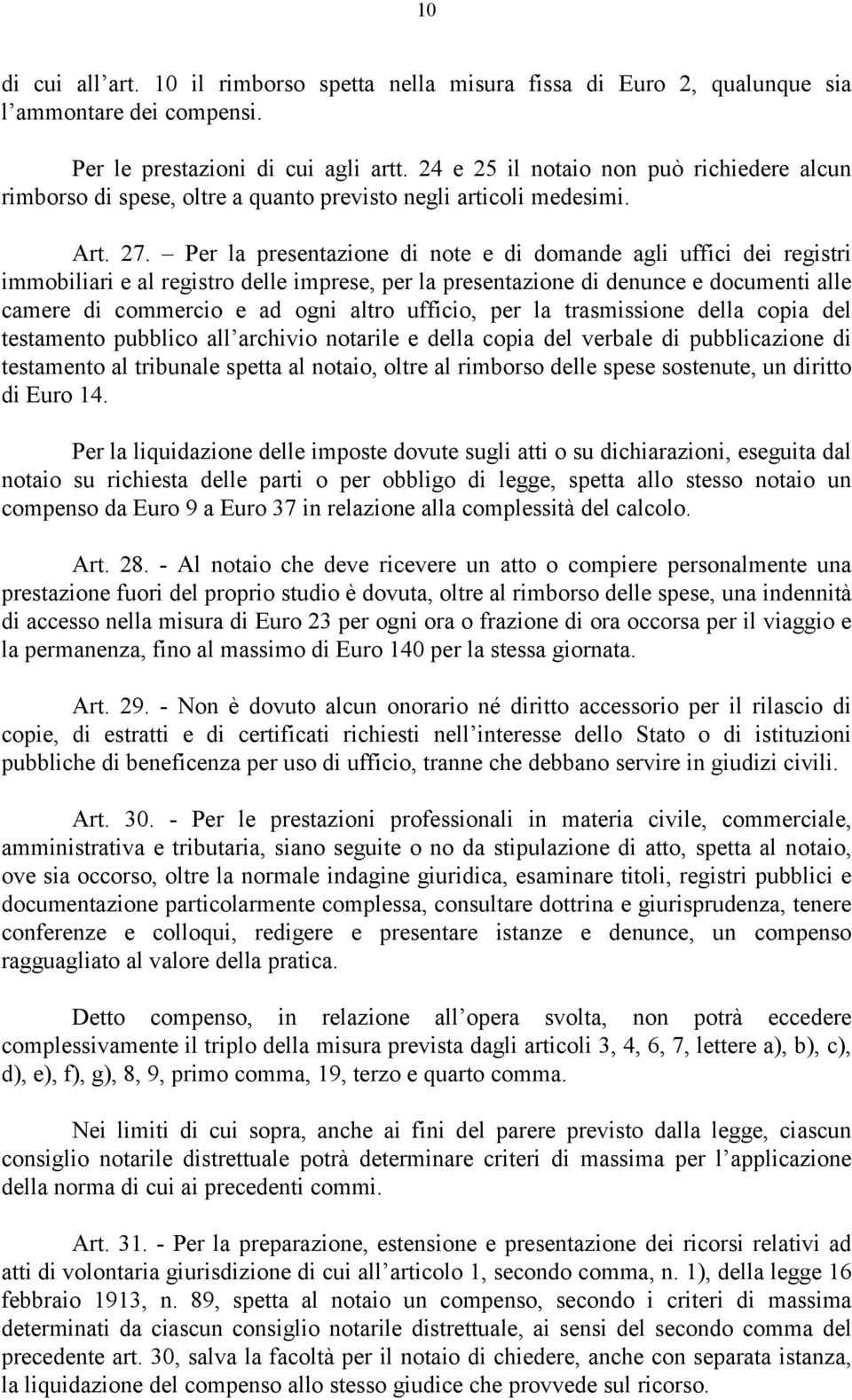 Per la presentazione di note e di domande agli uffici dei registri immobiliari e al registro delle imprese, per la presentazione di denunce e documenti alle camere di commercio e ad ogni altro