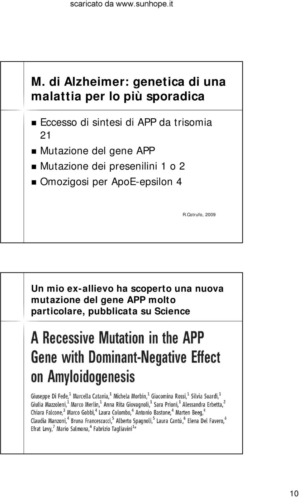 presenilini 1 o 2 Omozigosi per ApoE-epsilon 4 R.