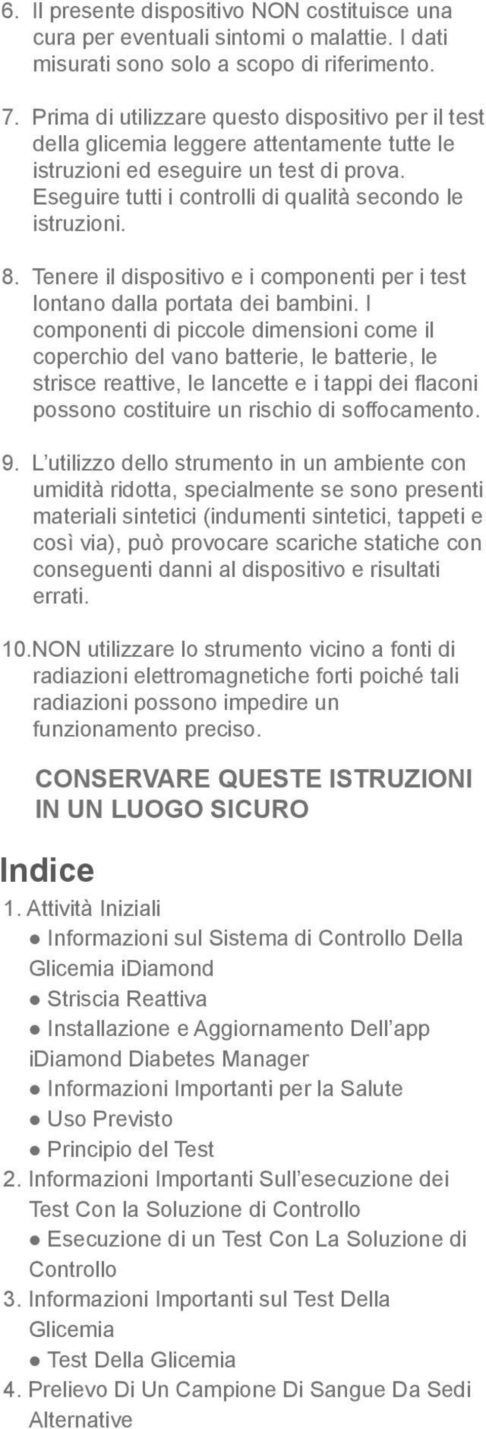 Tenere il dispositivo e i componenti per i test lontano dalla portata dei bambini.