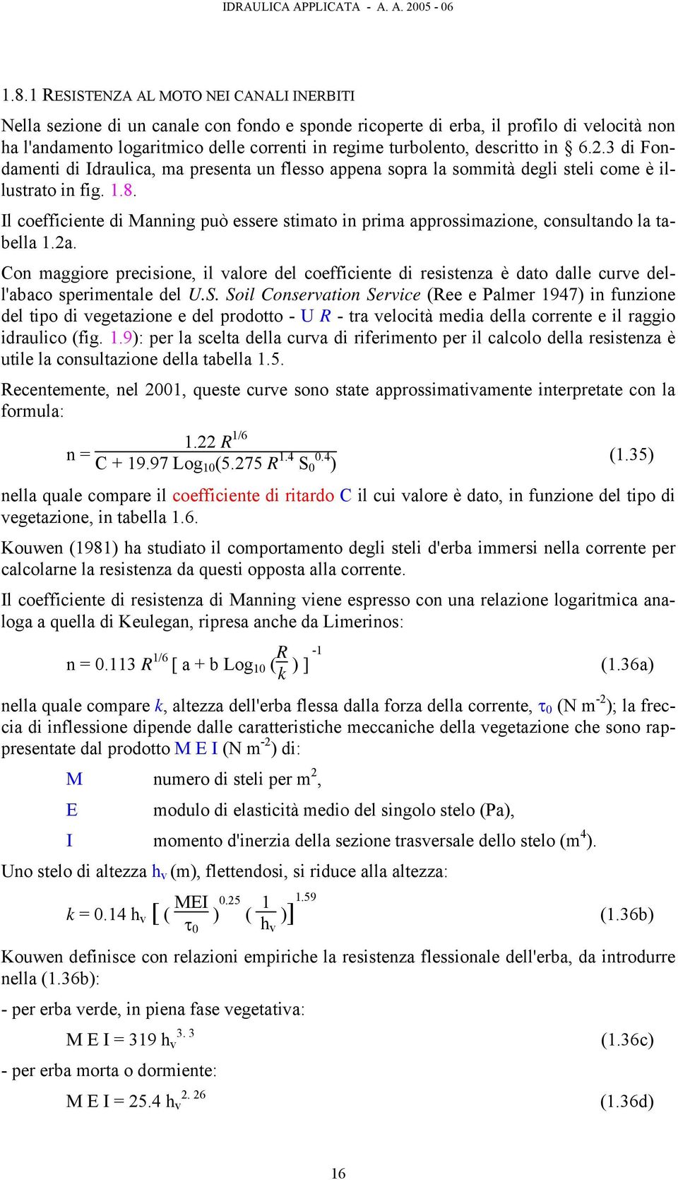 Il coefficiente di Manning può essere stimato in prima approssimazione, consultando la tabella 1.2a.