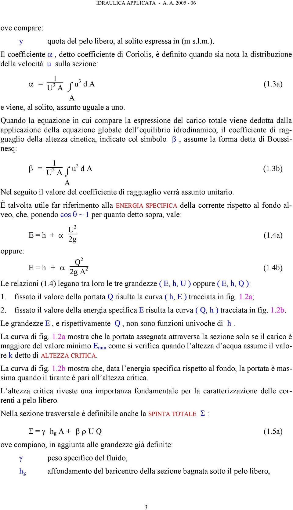 3a) Quando la equazione in cui compare la espressione del carico totale viene dedotta dalla applicazione della equazione globale dell equilibrio idrodinamico, il coefficiente di ragguaglio della