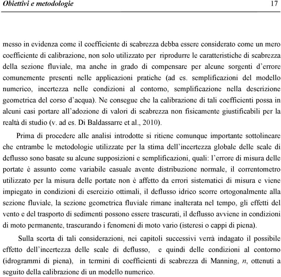 semplificazioni del modello numerico, incertezza nelle condizioni al contorno, semplificazione nella descrizione geometrica del corso d acqua).