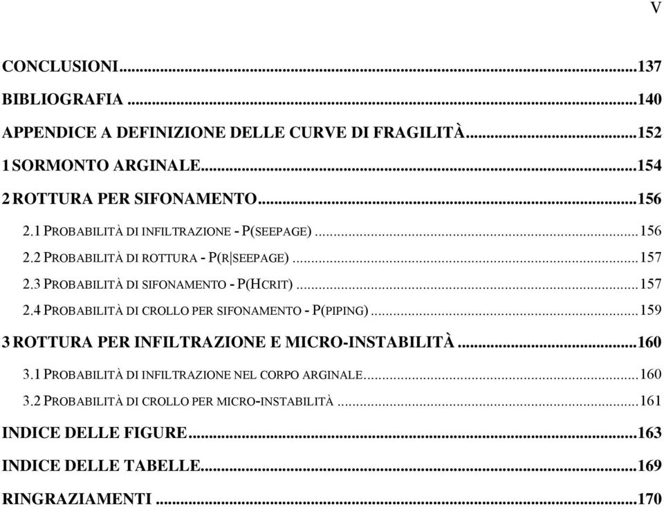 .. 157 2.4 PROBABILITÀ DI CROLLO PER SIFONAMENTO - P(PIPING)... 159 3 ROTTURA PER INFILTRAZIONE E MICRO-INSTABILITÀ... 160 3.