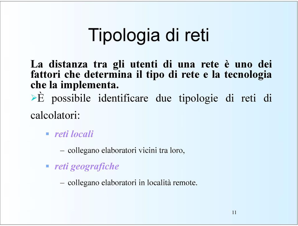 !è possibile identificare due tipologie di reti di calcolatori: " reti locali