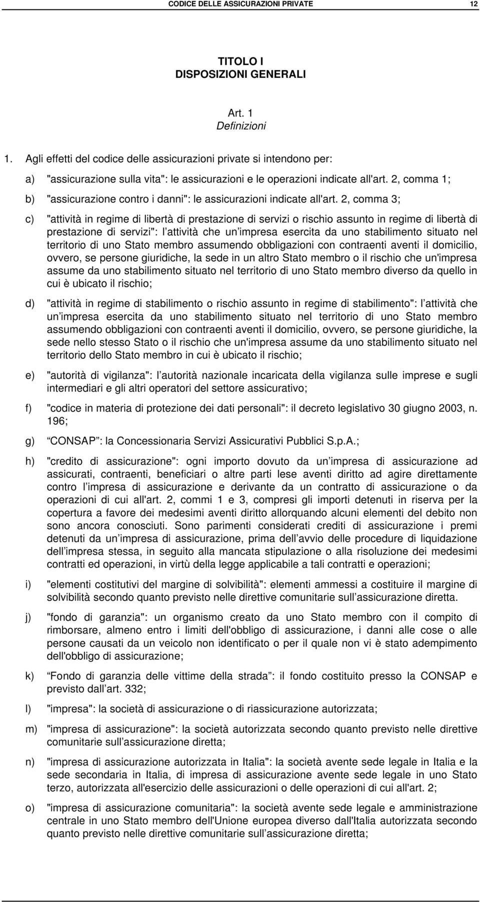 2, comma 1; b) "assicurazione contro i danni": le assicurazioni indicate all'art.