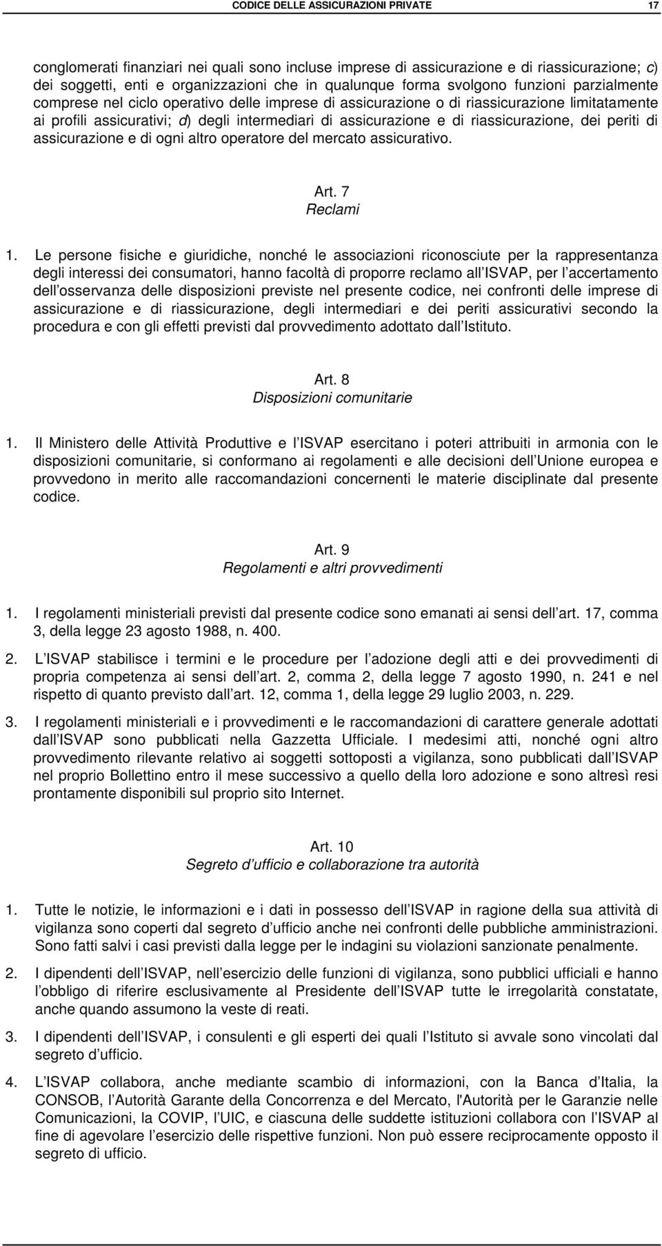 riassicurazione, dei periti di assicurazione e di ogni altro operatore del mercato assicurativo. Art. 7 Reclami 1.