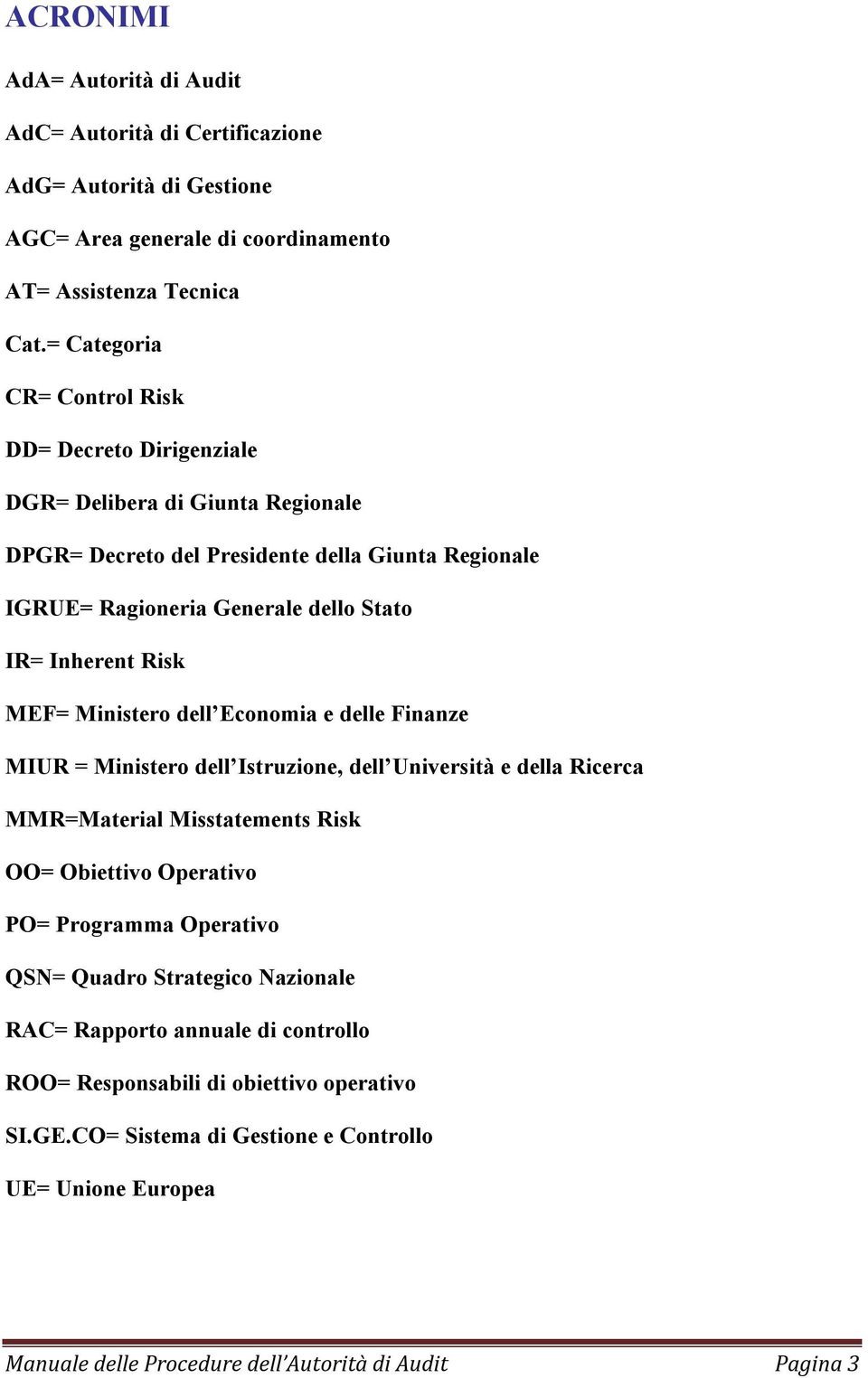 Risk MEF= Ministero dell Economia e delle Finanze MIUR = Ministero dell Istruzione, dell Università e della Ricerca MMR=Material Misstatements Risk OO= Obiettivo Operativo PO= Programma