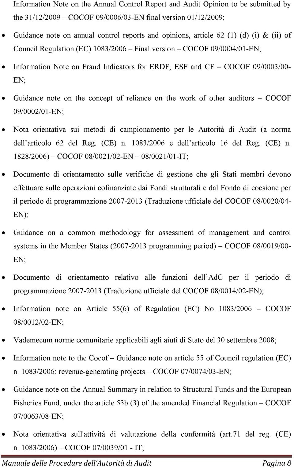 the concept of reliance on the work of other auditors COCOF 09/0002/01-EN; Nota orientativa sui metodi di campionamento per le Autorità di Audit (a norma dell articolo 62 del Reg. (CE) n.