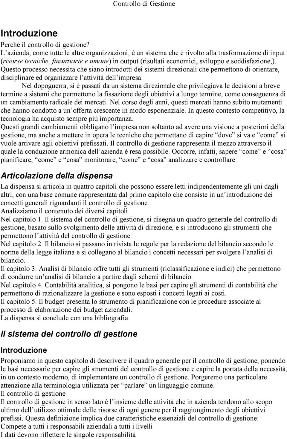 soddisfazione,). Questo processo necessita che siano introdotti dei sistemi direzionali che permettono di orientare, disciplinare ed organizzare l attività dell impresa.