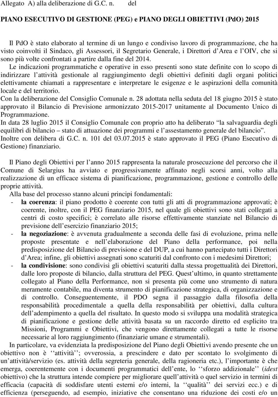 Assessori, il Segretario Generale, i Direttori d Area e l OIV, che si sono più volte confrontati a partire dalla fine del 2014.