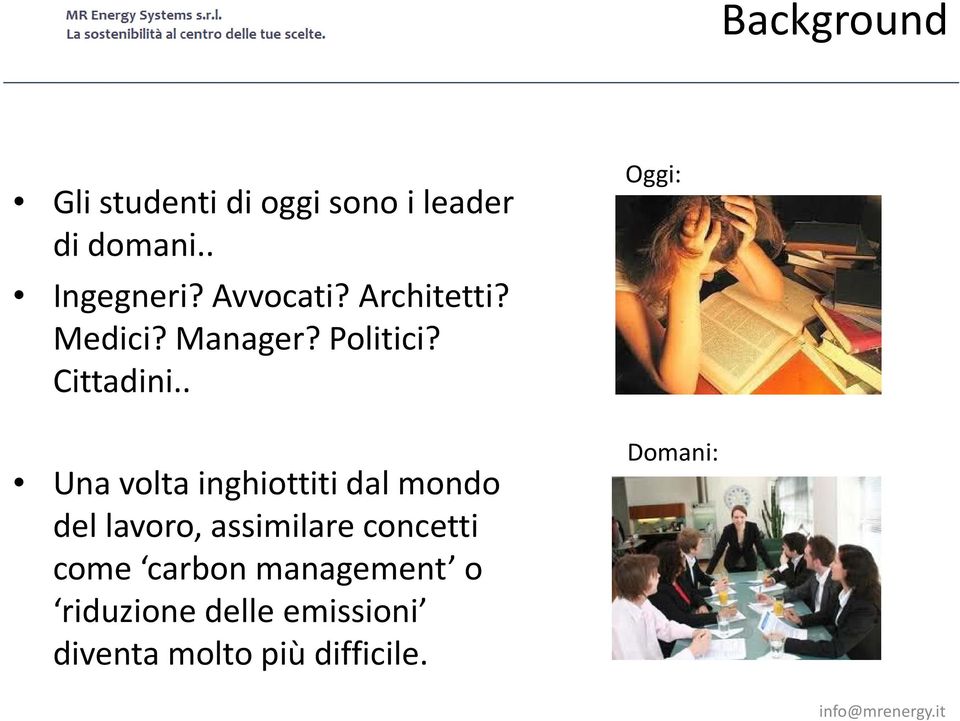 . Una volta inghiottiti dal mondo del lavoro, assimilare concetti come