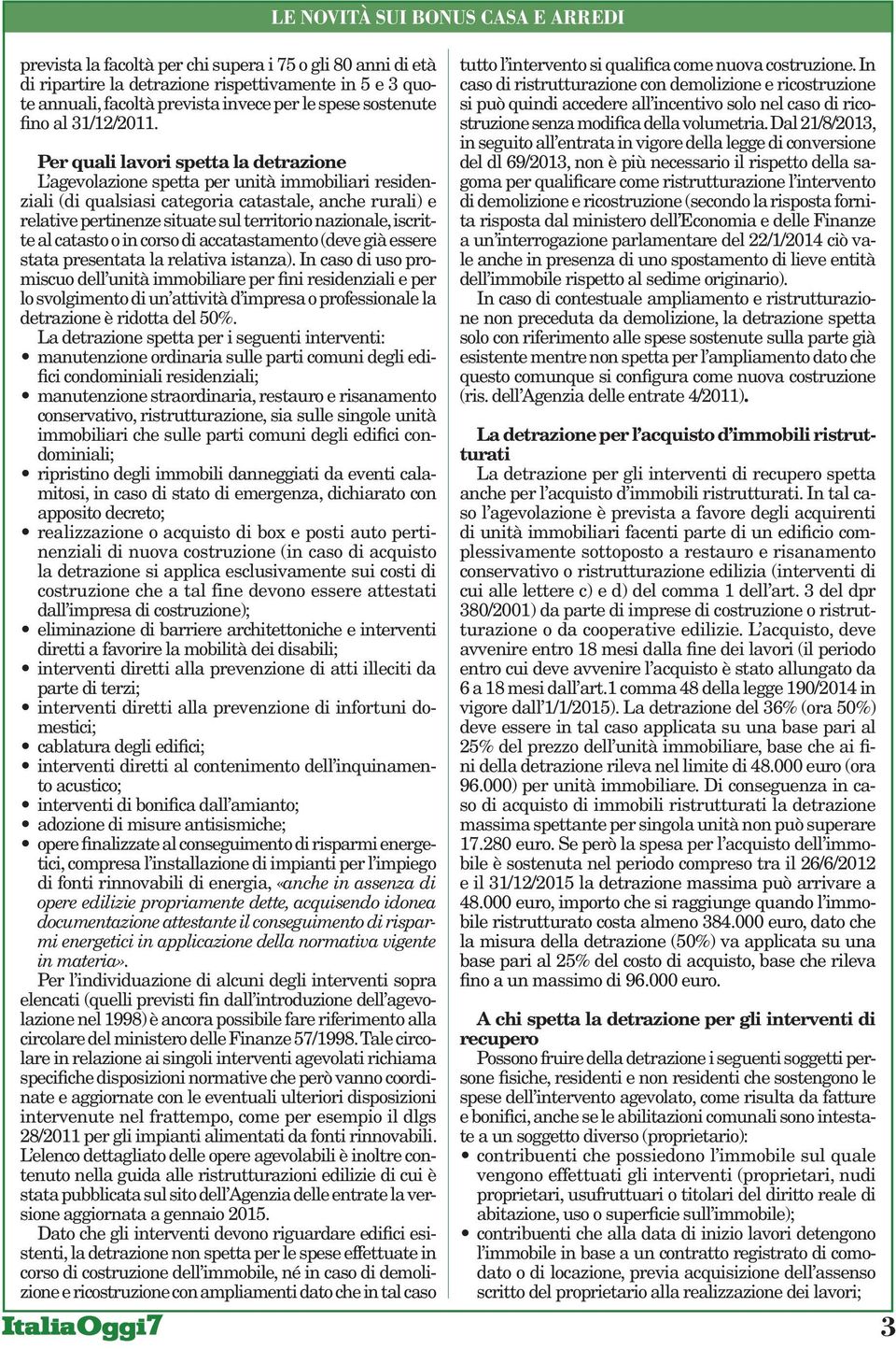 iscritte al catasto o in corso di accatastamento (deve già essere stata presentata la relativa istanza).