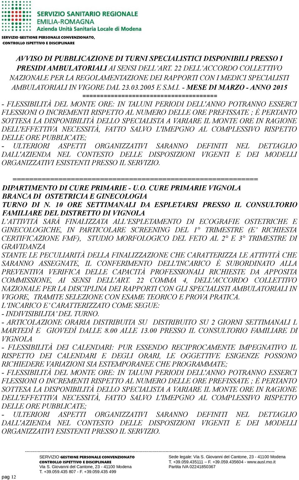 SCREENING DEL 1 TRIMESTRE (E RICHIESTA CERTIFICAZIONE FMF), STUDIO MORFOLOGICO DEL FETO AL 2 E 3 TRIMESTRE DI GRAVIDANZA STANTE LE PECULIARITÀ DELLA FINALIZZAZIONE CHE CARATTERIZZA LE ATTIVITÀ CHE