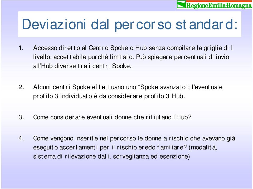 Alcuni centri Spoke effettuano uno Spoke avanzato ; l eventuale profilo 3 individuato è da considerare profilo 3 Hub. 3. Come considerare eventuali donne che rifiutano l Hub?