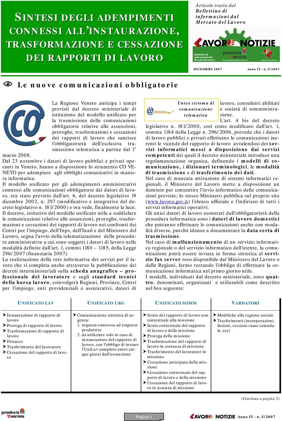 obbligatorie relative alle assunzioni, proroghe, trasformazioni e cessazioni dei rapporti di lavoro che sancisce l obbligatorietà dell esclusiva trasmissione telematica a partire dal 1 marzo 2008.