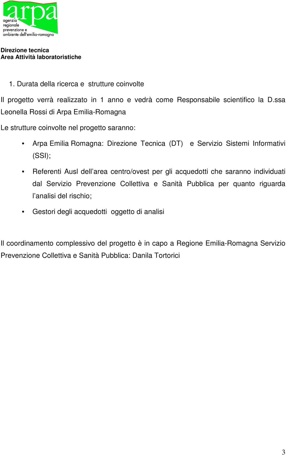 (SSI); Referenti Ausl dell area centro/ovest per gli acquedotti che saranno individuati dal Servizio Prevenzione Collettiva e Sanità Pubblica per quanto riguarda l