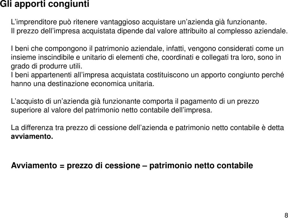 I beni appartenenti all impresa acquistata costituiscono un apporto congiunto perché hanno una destinazione economica unitaria.